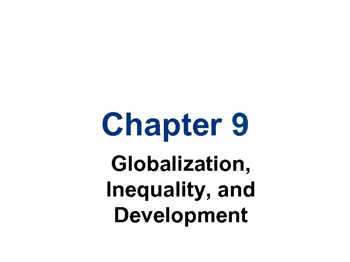 Chapter 9 Globalization, Inequality, and Development 