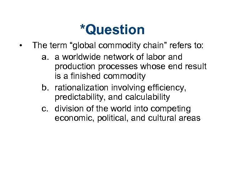 *Question • The term “global commodity chain” refers to: a. a worldwide network of