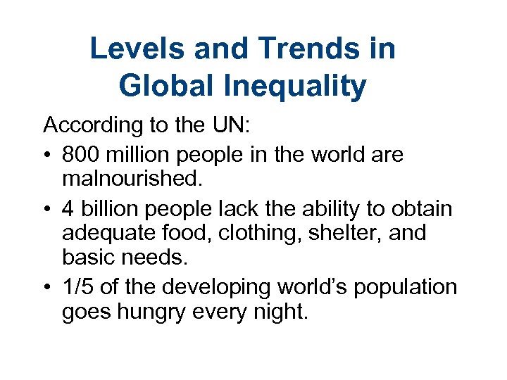 Levels and Trends in Global Inequality According to the UN: • 800 million people