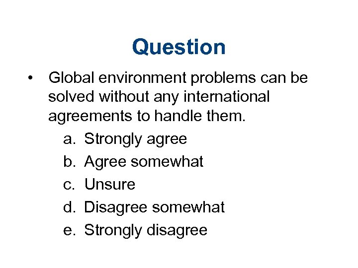 Question • Global environment problems can be solved without any international agreements to handle