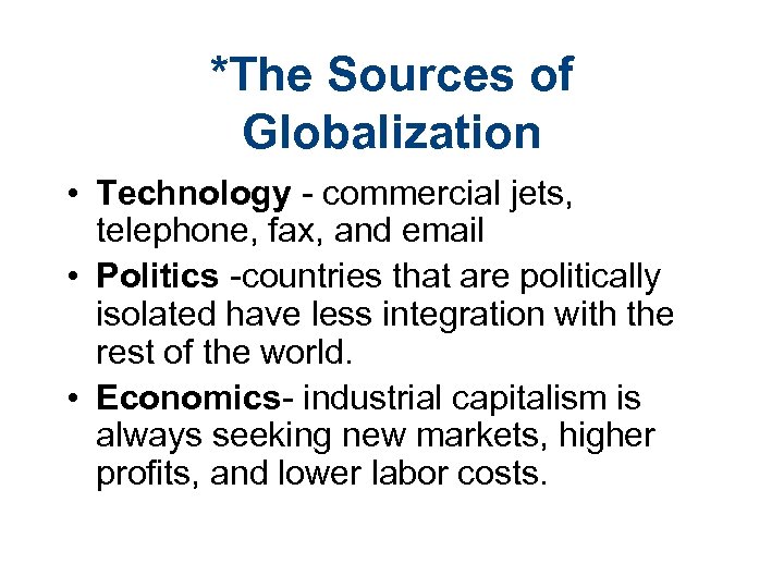 *The Sources of Globalization • Technology - commercial jets, telephone, fax, and email •