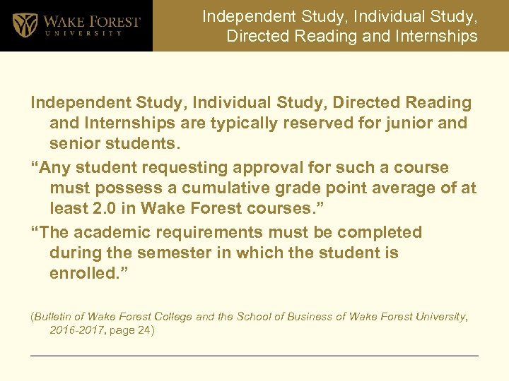 Independent Study, Individual Study, Directed Reading and Internships are typically reserved for junior and