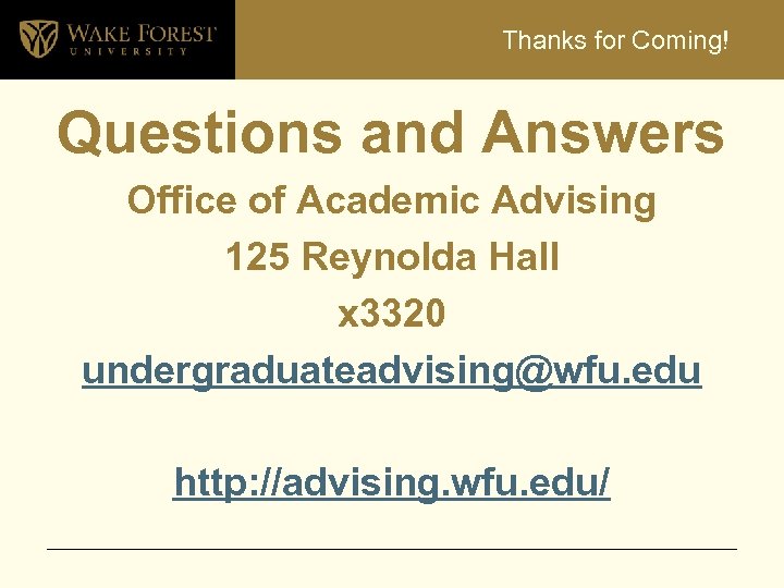 Thanks for Coming! Questions and Answers Office of Academic Advising 125 Reynolda Hall x