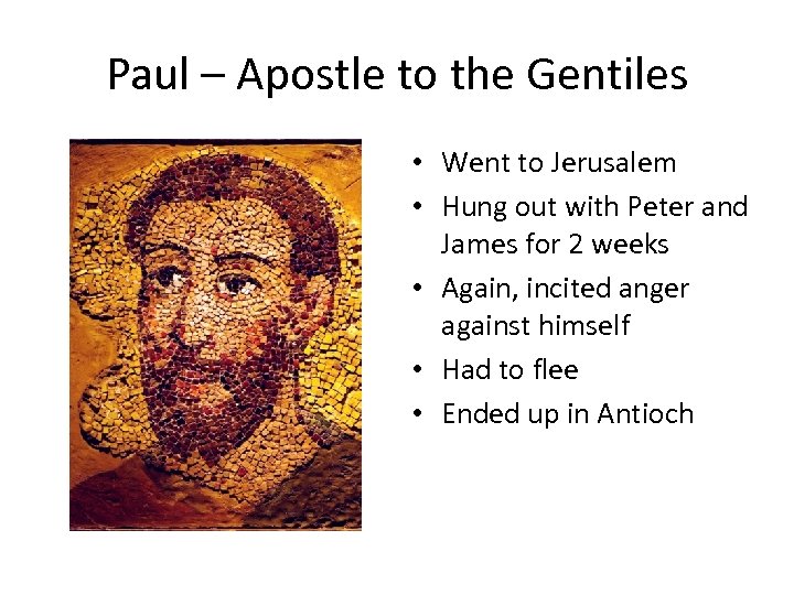 Paul – Apostle to the Gentiles • Went to Jerusalem • Hung out with