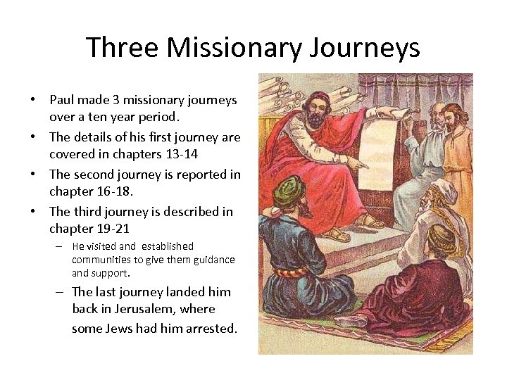 Three Missionary Journeys • Paul made 3 missionary journeys over a ten year period.
