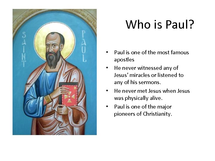 Who is Paul? • Paul is one of the most famous apostles • He