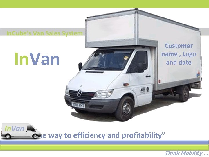 In. Cube’s Van Sales System In. Van Customer name , Logo and date “The