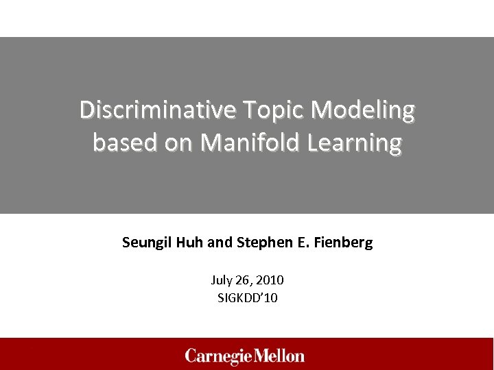 Discriminative Topic Modeling based on Manifold Learning Seungil Huh and Stephen E. Fienberg July