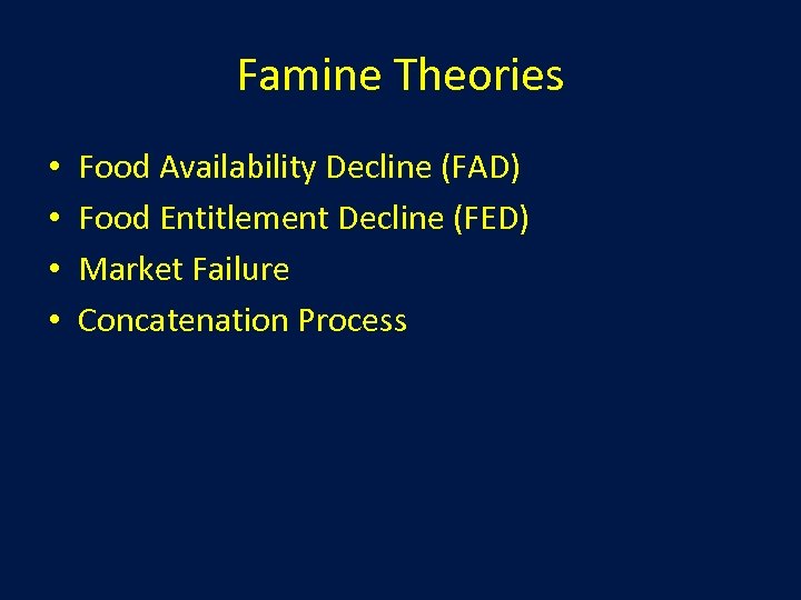 Famine Theories • • Food Availability Decline (FAD) Food Entitlement Decline (FED) Market Failure