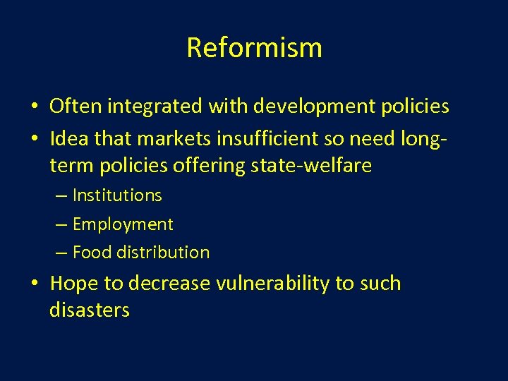 Reformism • Often integrated with development policies • Idea that markets insufficient so need