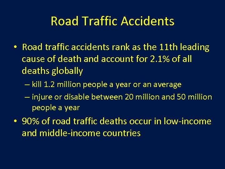 Road Traffic Accidents • Road traffic accidents rank as the 11 th leading cause