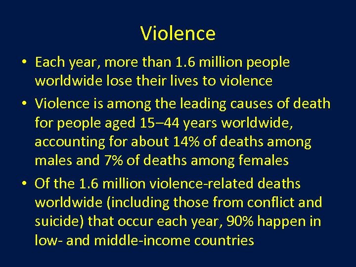 Violence • Each year, more than 1. 6 million people worldwide lose their lives