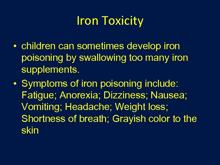 Iron Toxicity • children can sometimes develop iron poisoning by swallowing too many iron