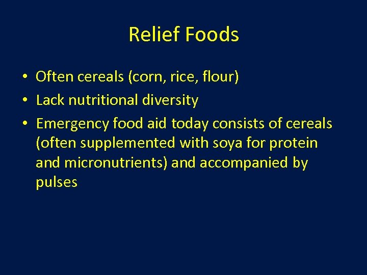 Relief Foods • Often cereals (corn, rice, flour) • Lack nutritional diversity • Emergency