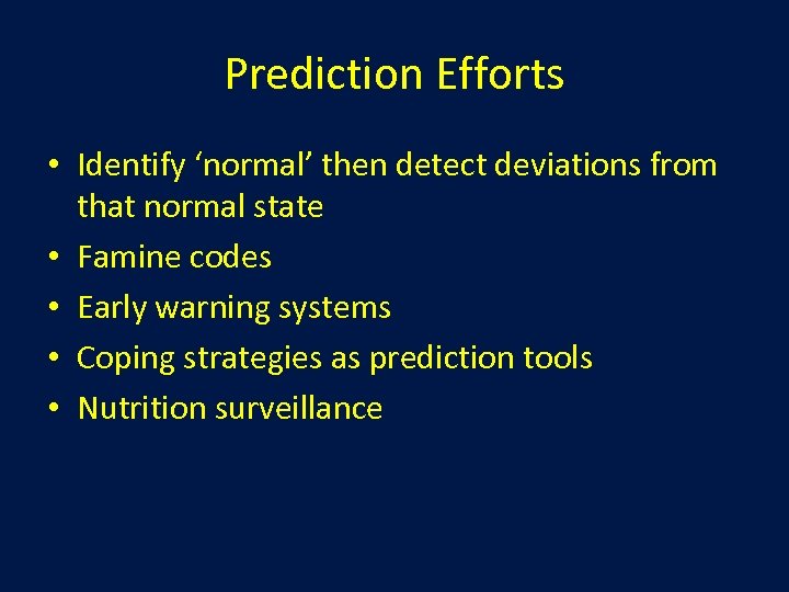 Prediction Efforts • Identify ‘normal’ then detect deviations from that normal state • Famine