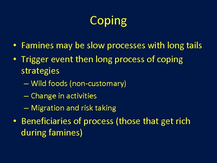 Coping • Famines may be slow processes with long tails • Trigger event then