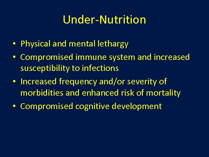 Under-Nutrition • Physical and mental lethargy • Compromised immune system and increased susceptibility to