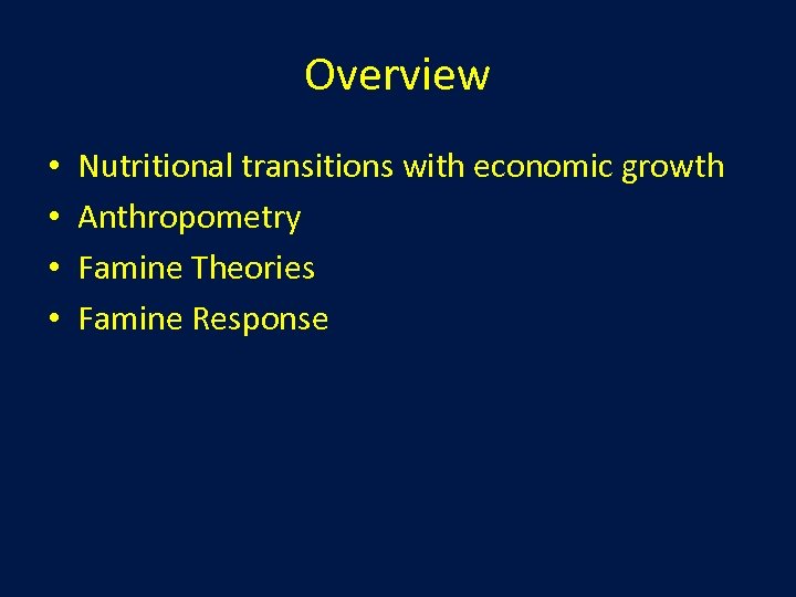 Overview • • Nutritional transitions with economic growth Anthropometry Famine Theories Famine Response 