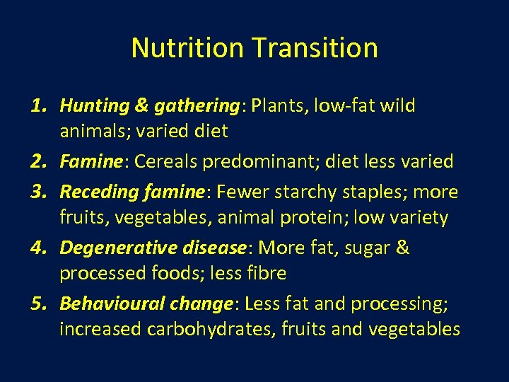 Nutrition Transition 1. Hunting & gathering: Plants, low-fat wild animals; varied diet 2. Famine: