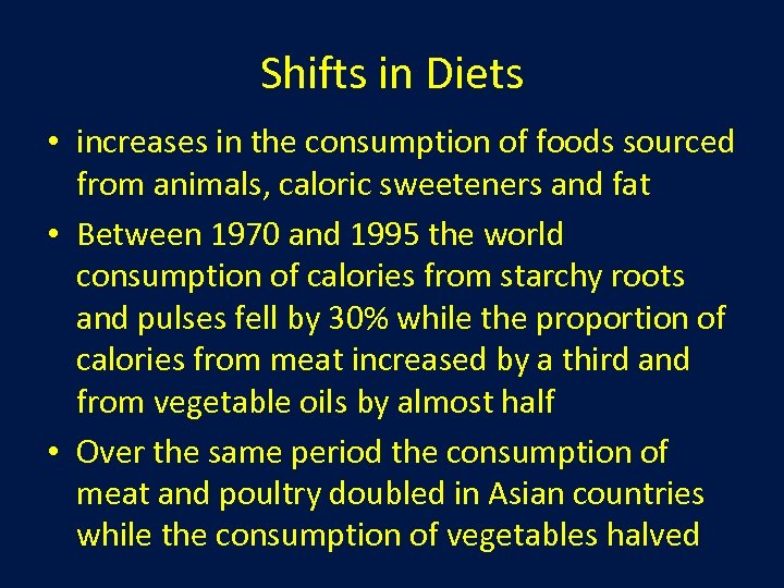 Shifts in Diets • increases in the consumption of foods sourced from animals, caloric