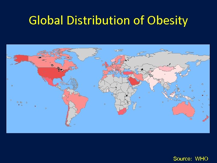 Global Distribution of Obesity Source: WHO 