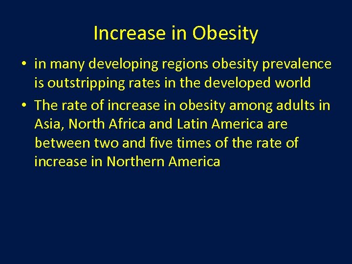 Increase in Obesity • in many developing regions obesity prevalence is outstripping rates in