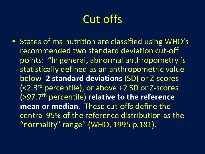 Cut offs • States of malnutrition are classified using WHO’s recommended two standard deviation
