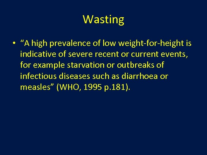 Wasting • “A high prevalence of low weight-for-height is indicative of severe recent or