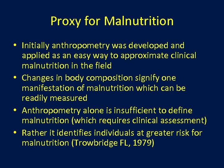 Proxy for Malnutrition • Initially anthropometry was developed and applied as an easy way