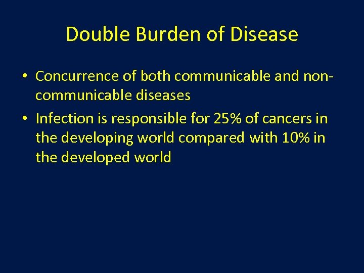 Double Burden of Disease • Concurrence of both communicable and noncommunicable diseases • Infection