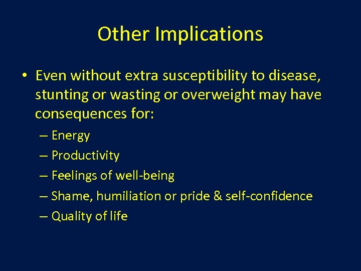 Other Implications • Even without extra susceptibility to disease, stunting or wasting or overweight