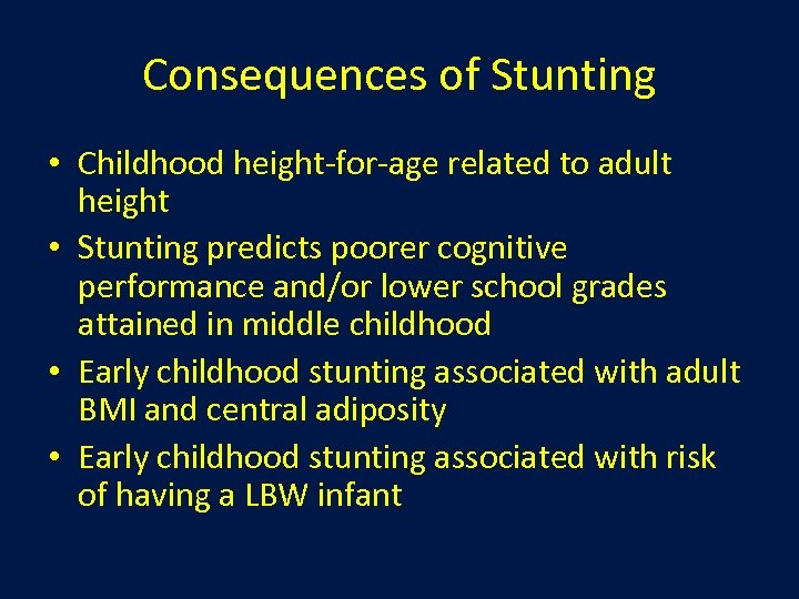 Consequences of Stunting • Childhood height-for-age related to adult height • Stunting predicts poorer