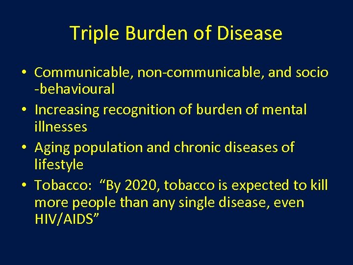 Triple Burden of Disease • Communicable, non-communicable, and socio -behavioural • Increasing recognition of