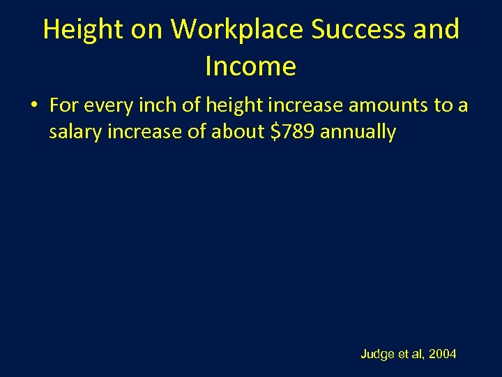 Height on Workplace Success and Income • For every inch of height increase amounts