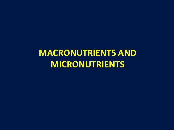 MACRONUTRIENTS AND MICRONUTRIENTS 