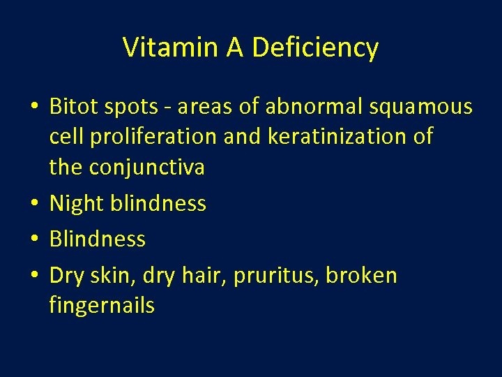 Vitamin A Deficiency • Bitot spots - areas of abnormal squamous cell proliferation and