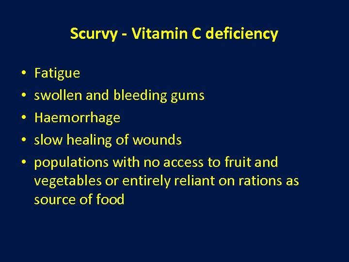 Scurvy - Vitamin C deficiency • • • Fatigue swollen and bleeding gums Haemorrhage