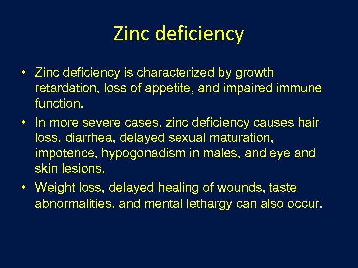 Zinc deficiency • Zinc deficiency is characterized by growth retardation, loss of appetite, and