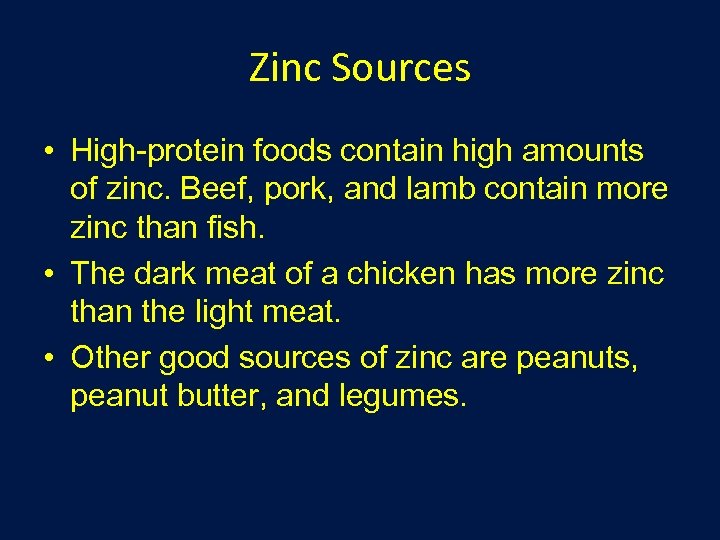 Zinc Sources • High-protein foods contain high amounts of zinc. Beef, pork, and lamb