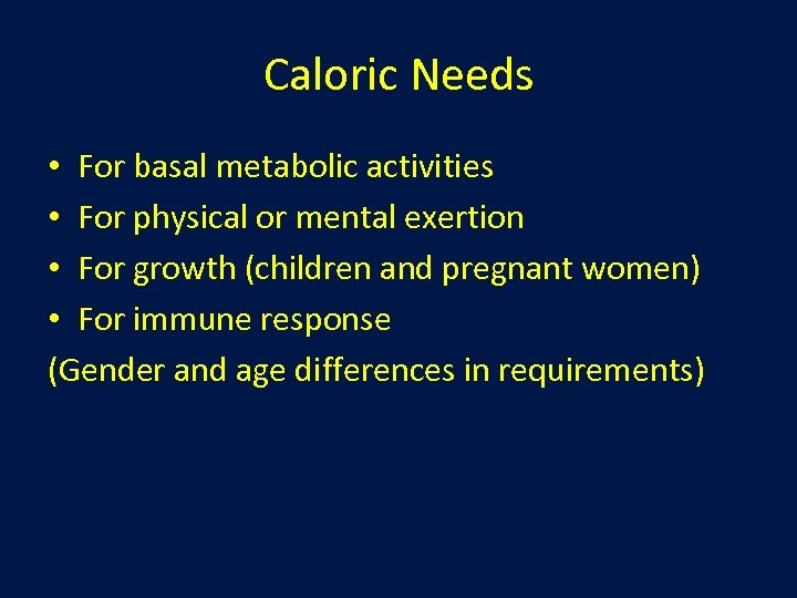 Caloric Needs • For basal metabolic activities • For physical or mental exertion •