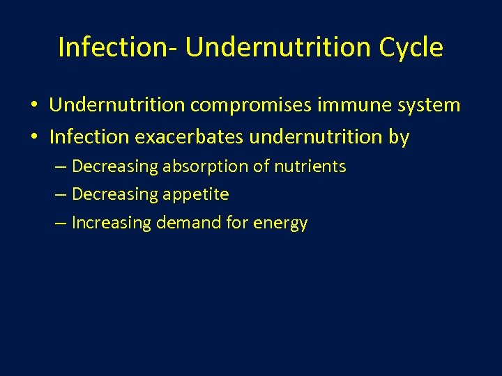 Infection- Undernutrition Cycle • Undernutrition compromises immune system • Infection exacerbates undernutrition by –