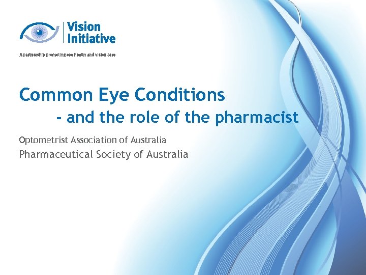 Common Eye Conditions - and the role of the pharmacist Optometrist Association of Australia