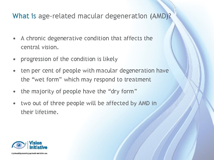 What is age-related macular degeneration (AMD)? • A chronic degenerative condition that affects the