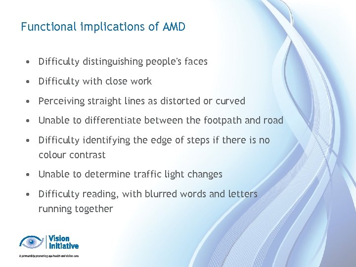 Functional implications of AMD • Difficulty distinguishing people's faces • Difficulty with close work