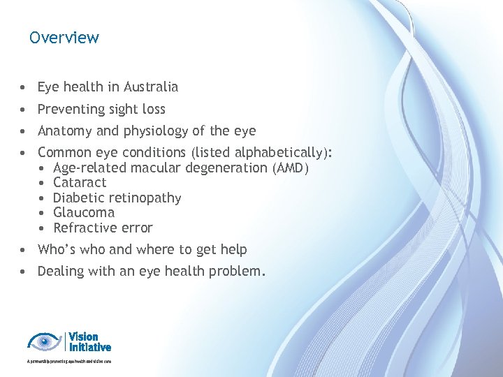 Overview • Eye health in Australia • Preventing sight loss • Anatomy and physiology