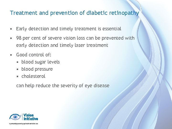 Treatment and prevention of diabetic retinopathy • Early detection and timely treatment is essential