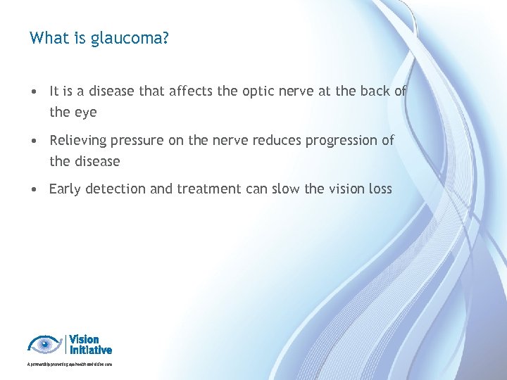 What is glaucoma? • It is a disease that affects the optic nerve at