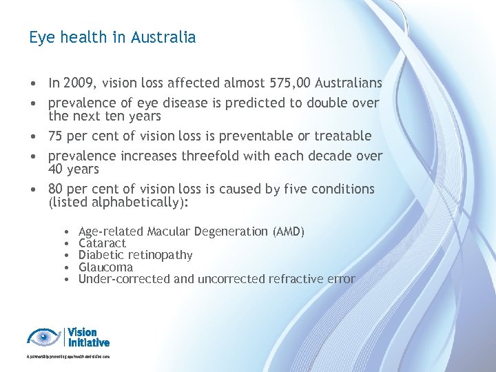 Eye health in Australia • In 2009, vision loss affected almost 575, 00 Australians