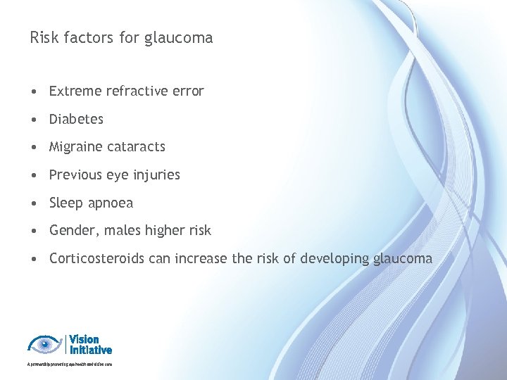 Risk factors for glaucoma • Extreme refractive error • Diabetes • Migraine cataracts •