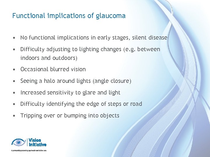 Functional implications of glaucoma • No functional implications in early stages, silent disease •